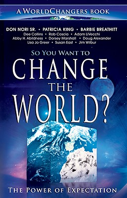So You Want to Change the World: The Power of Expectation (WorldChangers Book)