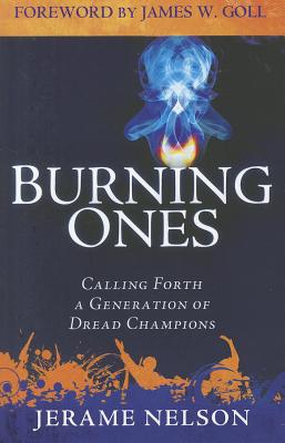 Image for The Burning Ones: Calling Forth a Generation of Dread Champions The Burning Ones: Calling Forth a Generation of Dread Champions