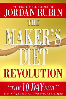 The Maker's Diet Revolution: The 10 Day Diet to Lose Weight and Detoxify Your Body, Mind and Spirit