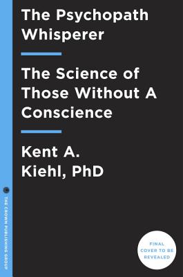 The Psychopath Whisperer: The Science of Those Without Conscience