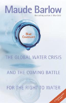 Image for Blue Covenant: The Global Water Crisis and the Coming Battle for the Right to Water