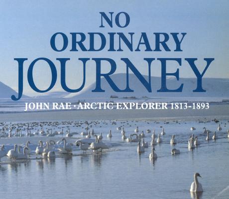 Image for No Ordinary Journey. John Rae Arctic Explorer 1813 - 1893