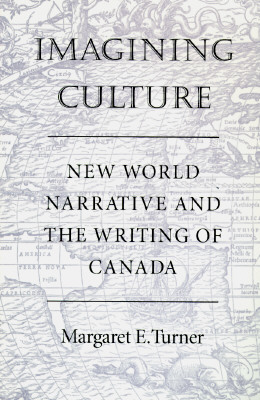 Imagining Culture: New World Narrative and the Writing of Canada