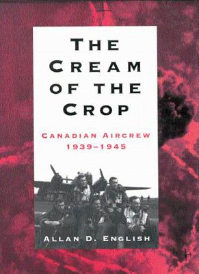 The Cream of the Crop: Canadian Aircrew, 1939-1945
