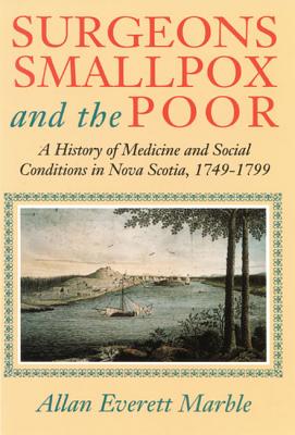 Surgeons, Smallpox, and the Poor: A History of Medicine and Social Conditions in Nova Scotia, 1749-1799