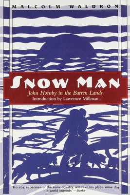 Snow Man: John Hornby in Canada's Barren Lands