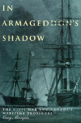 In Armageddon's Shadow: The Civil War and Canada's Maritime Provinces