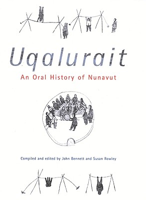 Uqalurait: An Oral History of Nunavut (McGill-Queen's Native and Northern Series, No. 36) (McGill-Queen's Indigenous and Northern Studies)