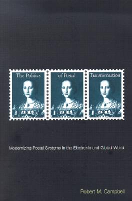 The Politics of Postal Transformation: Modernizing Postal Systems in the Electronic and Global World