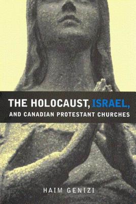 The Holocaust, Israel, and Canadian Protestant Churches (Volume 49) (McGill-Queen's Studies in the History of Religion)