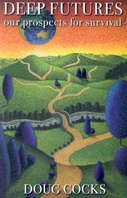 Deep Futures: Our Prospects for Survival