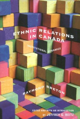 Image for Ethnic Relations in Canada: Institutional Dynamics (Volume 219) (McGill-Queen�s Studies in Ethnic History)