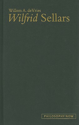 Wilfrid Sellars (Volume 7) (Philosophy Now)