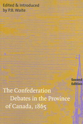 The Confederation Debates in the Province of Canada, 1865 (Volume 206) (Carleton Library Series)