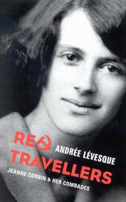 Red Travellers: Jeanne Corbin & Her Comrades (Volume 6) (Footprints Series)