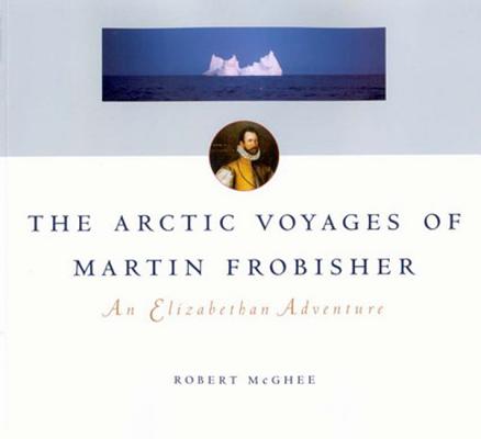 The Arctic Voyages of Martin Forbisher: An Elizabethan Adenture (Volume 28)
