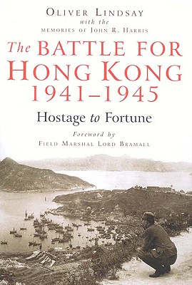 Image for The Battle for Hong Kong, 1941-1945: Hostage to Fortune