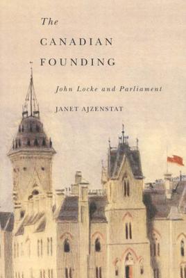 Image for The Canadian Founding: John Locke and Parliament (McGill-Queen?s Studies in the Hist of Id)
