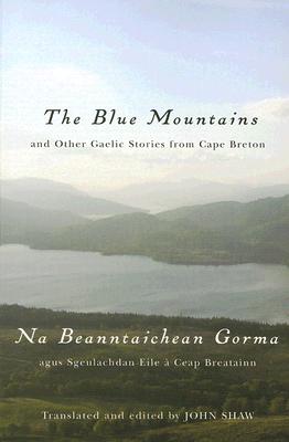 The Blue Mountains and Other Gaelic Stories from Cape Breton: Na Beanntaichean Gorma agus Sgeulachdan Eile Ceap Breatainn