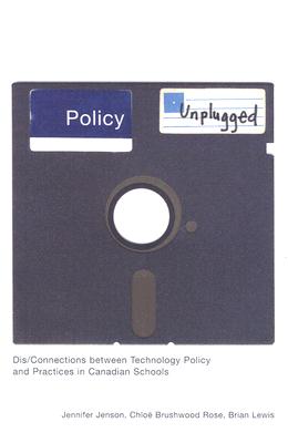 Policy Unplugged: Dis/Connections between Technology Policy and Practices in Canadian Schools