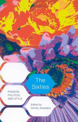 Image for The Sixties: Passion, Politics, and Style