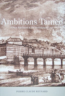 Ambitions Tamed: Urban Expansion in Pre-revolutionary Lyon