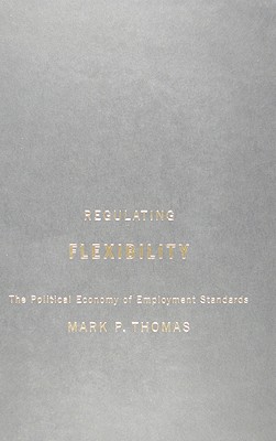 Regulating Flexibility: The Political Economy of Employment Standards