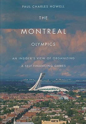 The Montreal Olympics: An Insider's View of Organizing a Self-financing Games