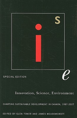 Innovation, Science, Environment 1987-2007: Special Edition: Charting Sustainable Development in Canada, 1987-2007 (Volume 4) (Innovation, Science, Environment Series)