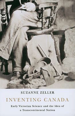 Image for Inventing Canada: Early Victorian Science and the Idea of a Transcontinental Nation (Carleton Library Series)