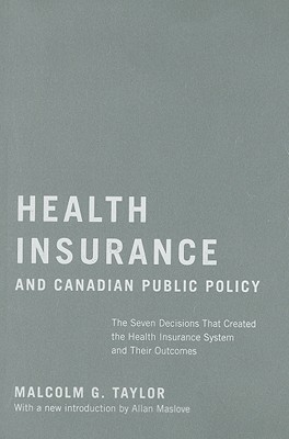 Health Insurance and Canadian Public Policy: The Seven Decisions That Created the Health Insurance System and Their Outcomes (Volume 213) (Carleton Library Series)