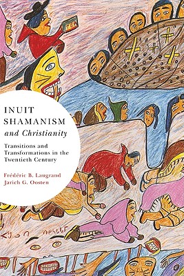 Inuit Shamanism and Christianity: Transitions and Transformations in the Twentieth Century (Volume 58) (McGill-Queen's Indigenous and Northern Studies)