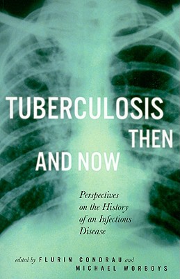 Tuberculosis Then and Now: Perspectives on the History of an Infectious Disease (Volume 36) (McGill-Queens/Associated Medical Services Studies in the History of Medicine, H)
