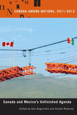 Canada Among Nations, 2011-2012: Canada and Mexico's Unfinished Agenda (Volume 26) (Canada Among Nations Series)