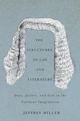 The Structures of Law and Literature: Duty, Justice, and Evil in the Cultural Imagination