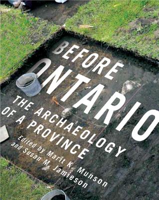 Before Ontario: The Archaeology of a Province (Volume 72) (McGill-Queen's Native and Northern Series)