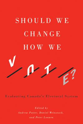 Should We Change How We Vote: Evaluating Canada's Electoral System