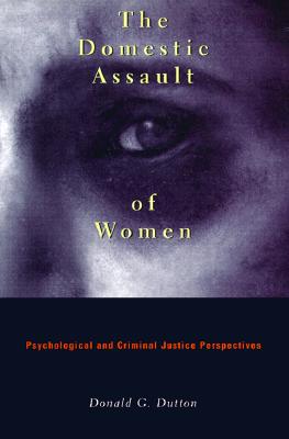 Image for The Domestic Assault of Women: Psychological and Criminal Justice Perspectives