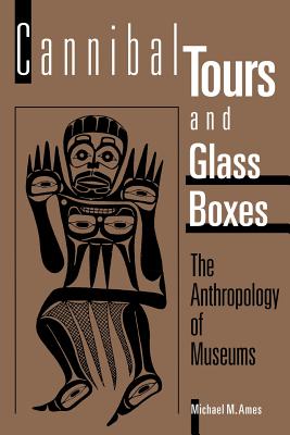 Image for Cannibal Tours and Glass Boxes: The Anthropology of Museums