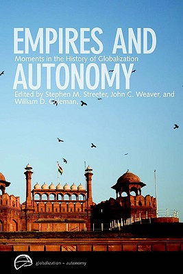 Empires and Autonomy: Moments in the History of Globalization (Globalization and Autonomy)