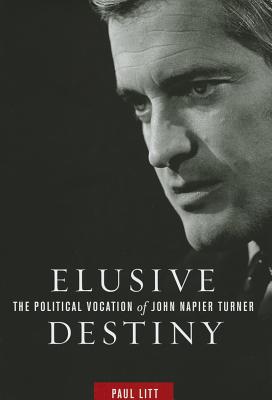 Elusive Destiny: The Political Vocation of John Napier Turner