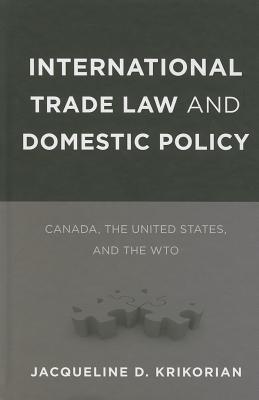 International Trade Law and Domestic Policy: Canada, the United States, and the WTO (Law and Society)