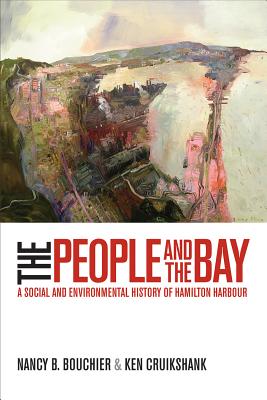 The People and the Bay: A Social and Environmental History of Hamilton Harbour (Nature History Society)