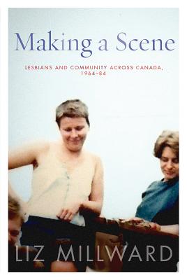 Making a Scene: Lesbians and Community across Canada, 1964-84 (Sexuality Stud)
