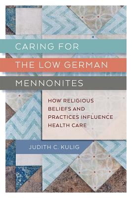 Caring for the Low German Mennonites: How Religious Beliefs and Practices Influence Health Care