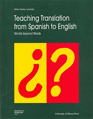 Teaching Translation from Spanish to English: Worlds Beyond Words (Didactics of Translation)