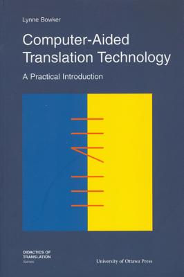 Computer-Aided Translation Technology: A Practical Introduction (Didactics of Translation)