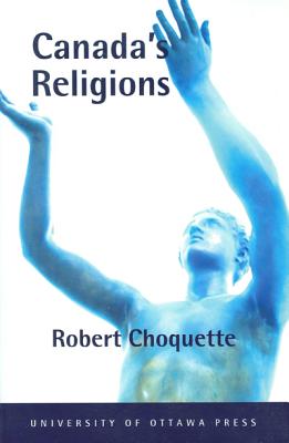 Canada's Religions: An Historical Introduction (Religion and Beliefs Series)