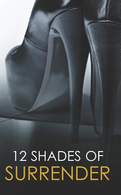 12 Shades of Surrender: Chance Of A LifetimeThe ChallengeTaste Of PleasureSeven Day LoanTaking Her Boss Under His Hand