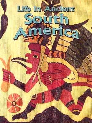 Life In Ancient South America (Peoples of the Ancient World)